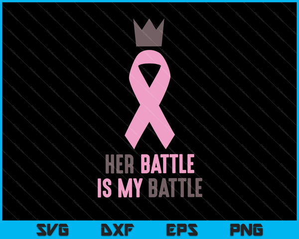 Her Battle is My Battle Breast Cancer Awareness SVG PNG Cutting Printable Files