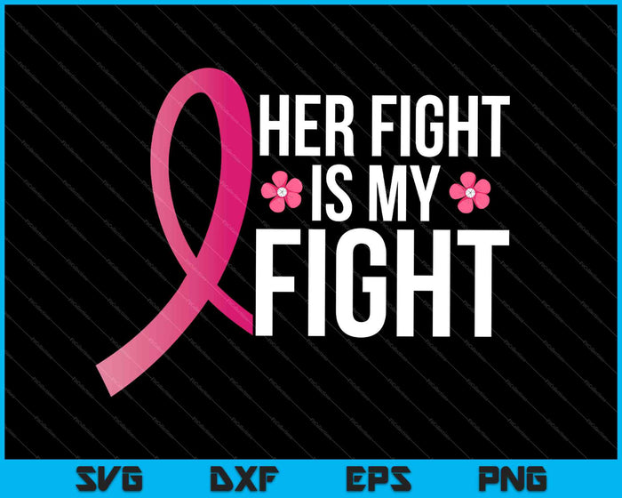 Her Fight Is My Fight Breast Cancer Awareness Ribbon SVG PNG Cutting Printable Files
