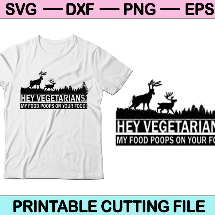 Hey Vegetarians, My Food Poops on Your Food! SVG PNG Cutting Printable Files