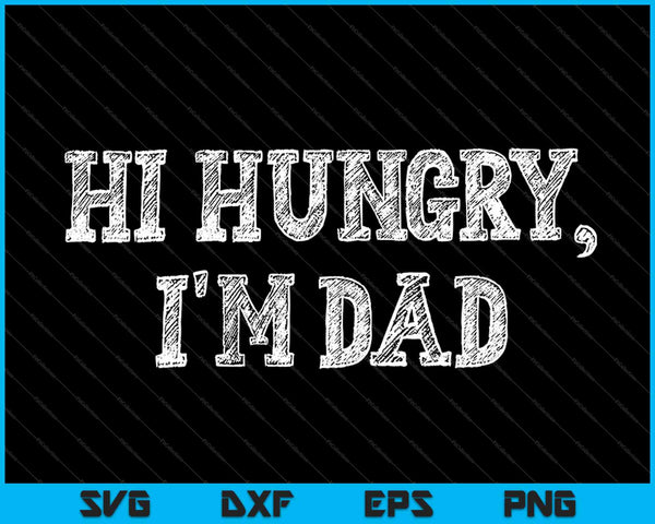 Hola hambriento, soy papá SVG PNG cortando archivos imprimibles