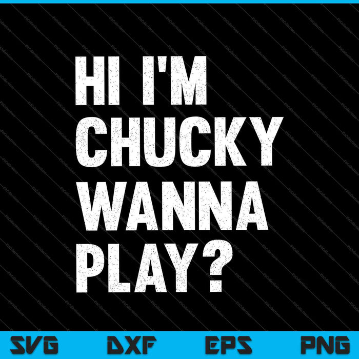 Hi I'm Chucky Wanna Play Funny Halloween Party SVG PNG Cutting Printable Files