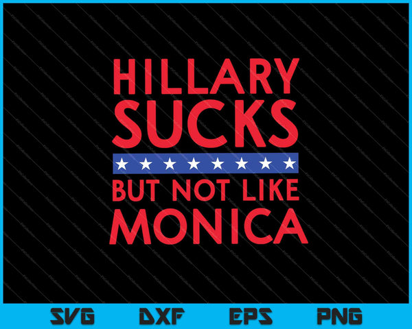 Hillary zuigt maar niet zoals Monica Grappige verkiezing SVG PNG snijden afdrukbare bestanden