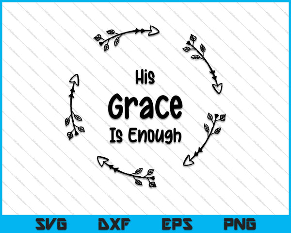 His Grace is Enough SVG PNG Cutting Printable Files