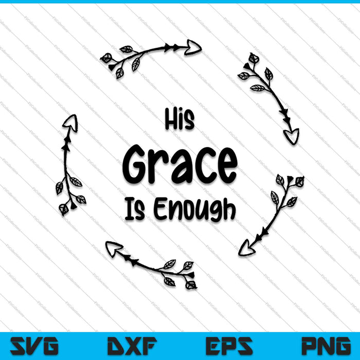 His Grace is Enough SVG PNG Cutting Printable Files