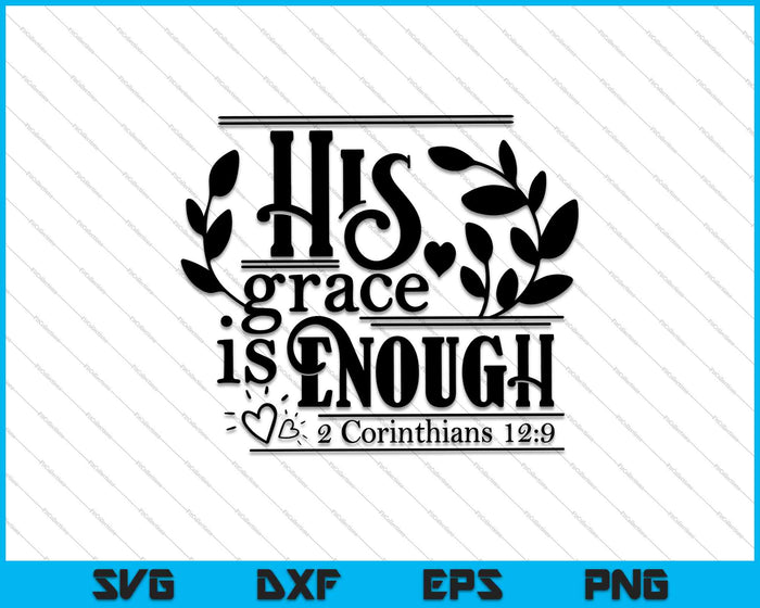 His grace is enough 2 Corinthians 12:9 SVG PNG Cutting Printable Files