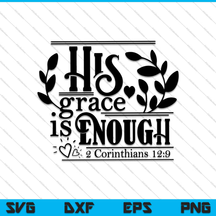 His grace is enough 2 Corinthians 12:9 SVG PNG Cutting Printable Files