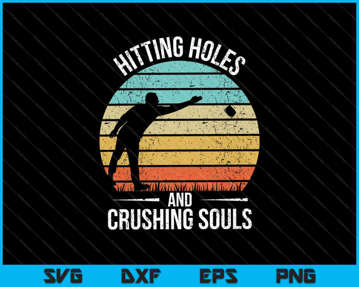 Hitting Holes and Crushing Souls Cornhole SVG PNG Cutting Printable Files