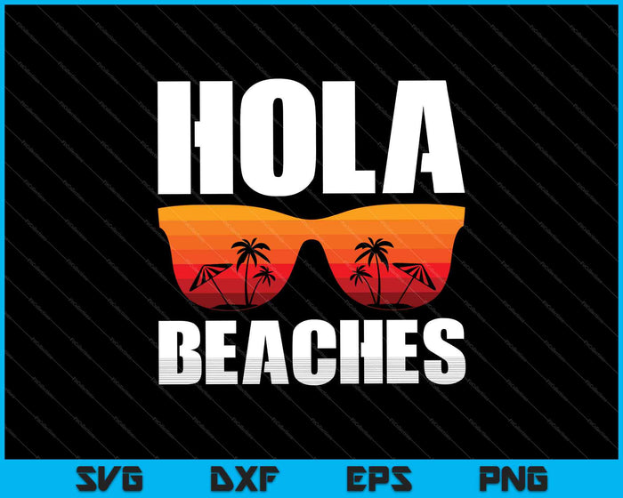 Hola Beaches Funny Beach Vacation Summer SVG PNG Cutting Printable Files