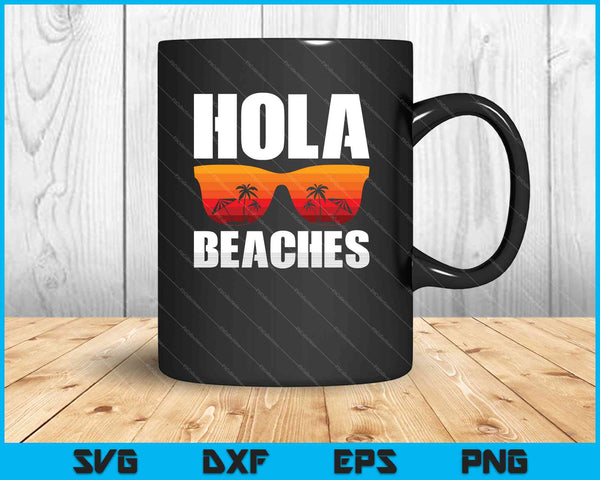 Hola Beaches Funny Beach Vacation Summer SVG PNG Cutting Printable Files