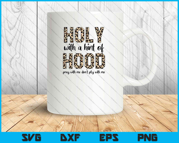 Holy with a Hint of Hood Pray With Me SVG PNG Files