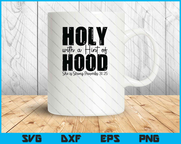 Holy with a Hint of Hood She is Strong Proverbs SVG PNG Cutting Printable Files