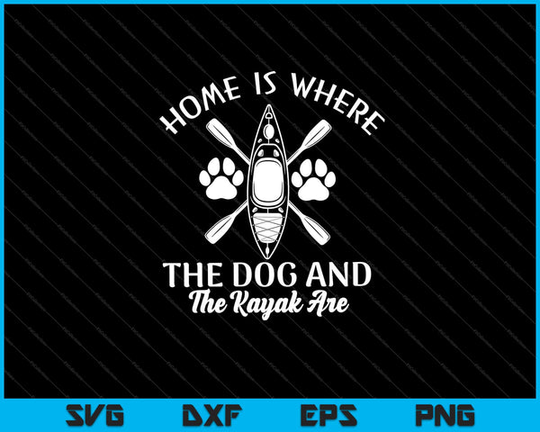 El hogar es donde el perro y el kayak están SVG PNG cortando archivos imprimibles