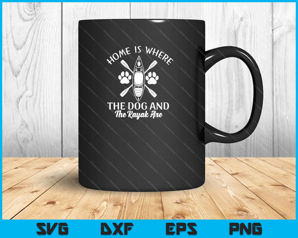 Home Is Where The Dog And The Kayak Are SVG PNG Cutting Printable Files
