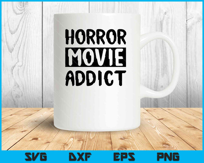 Horror Movie Addict Scary Funny Halloween Party SVG PNG Cutting Printable Files