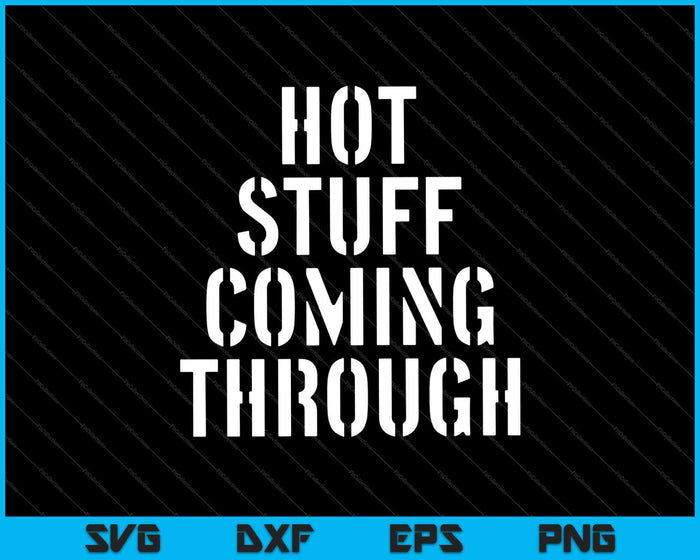 Hot Stuff Coming Through SVG PNG Cutting Printable Files