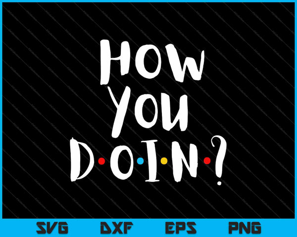 How You Doin SVG PNG Cutting Printable Files