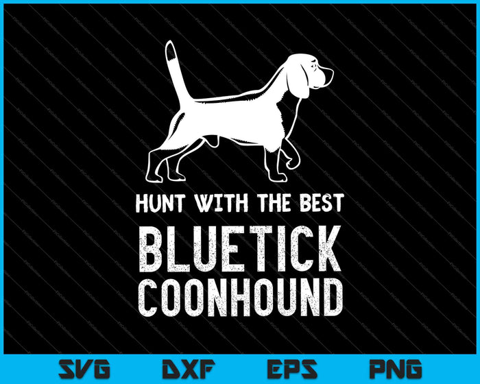 Hunt With The Best Bluetick Coonhound Distressed SVG PNG Cutting Printable Files