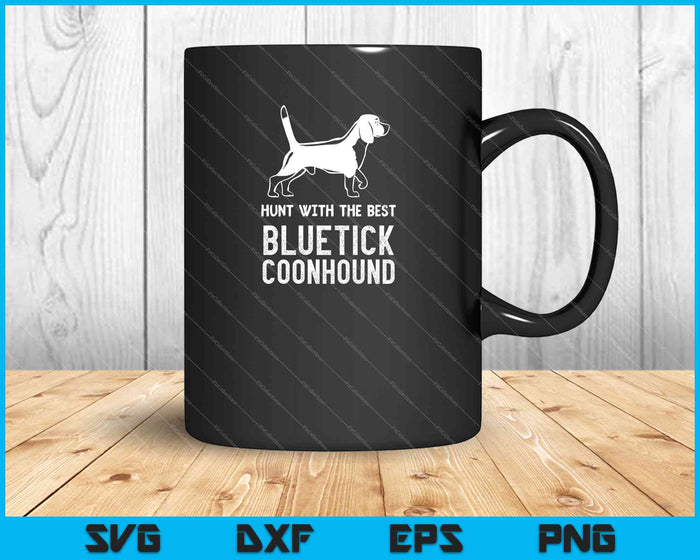 Hunt With The Best Bluetick Coonhound Distressed SVG PNG Cutting Printable Files