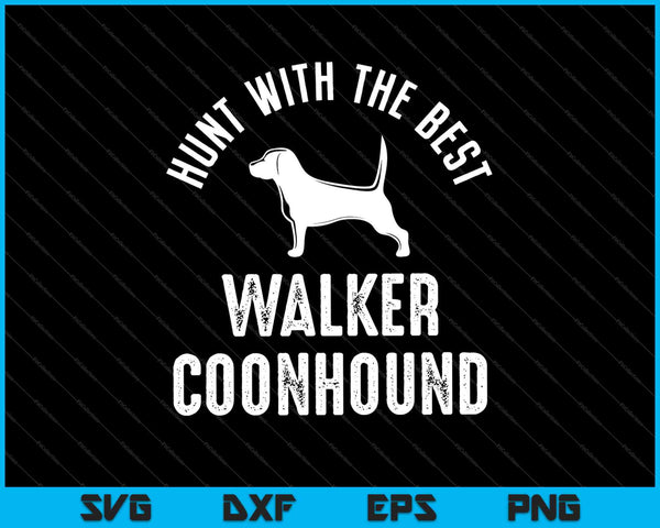 Hunt With The Best Walker Coonhound SVG PNG Cutting Printable Files