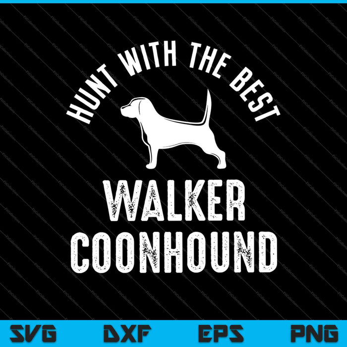 Hunt With The Best Walker Coonhound SVG PNG Cutting Printable Files