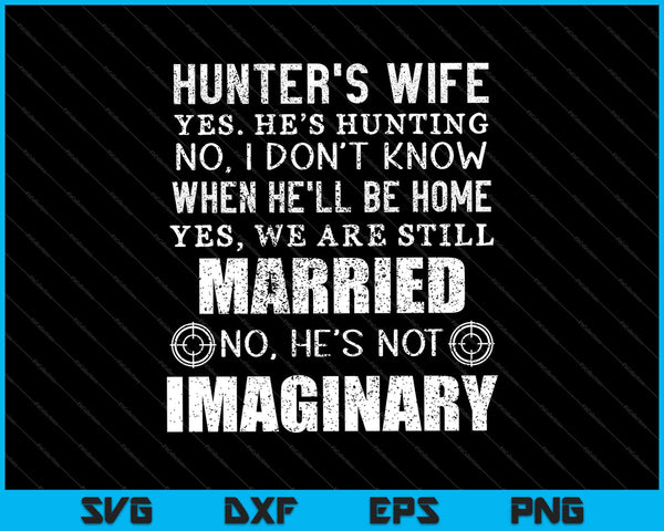 Hunter's Wife Yes He's Hunting No I Don't Know When SVG PNG Cutting Printable Files