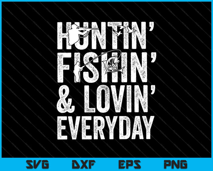 Huntin' Fishin' en Lovin' elke dag SVG PNG snijden afdrukbare bestanden