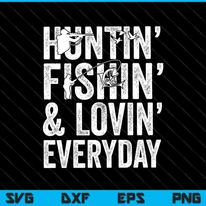 Huntin' Fishin' and Lovin' Every Day SVG PNG Cutting Printable Files