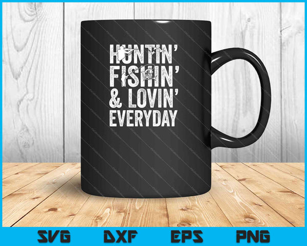 Huntin' Fishin' and Lovin' Every Day SVG PNG Cutting Printable Files