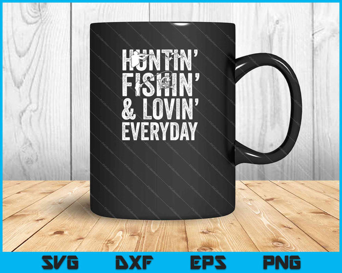 Huntin' Fishin' en Lovin' elke dag SVG PNG snijden afdrukbare bestanden