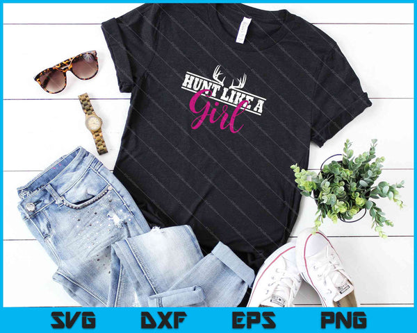 Hunting Girl Hunt Like SVG PNG Cutting Printable Files - on a t-shirt