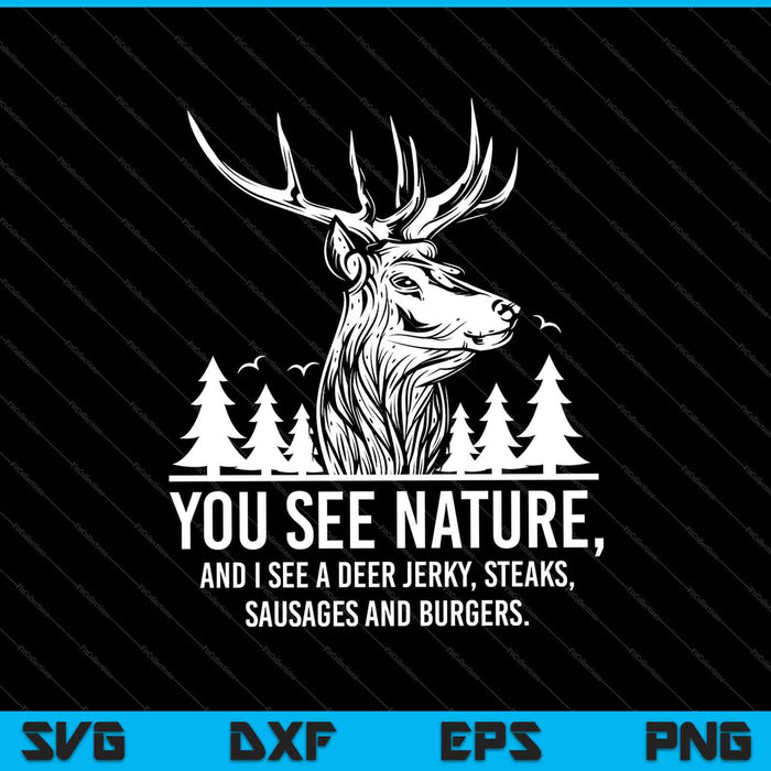You See Nature Funny Hunting SVG PNG Cutting Printable Files