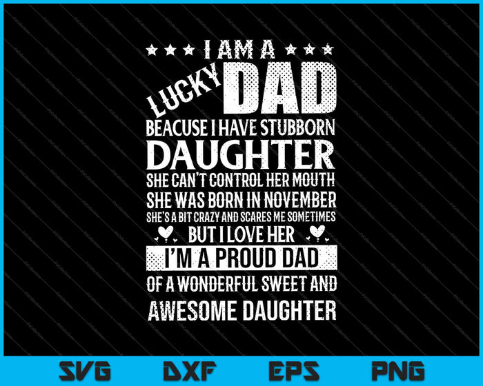 I Am A Lucky Dad I Have Stubborn Daughter Bday SVG PNG Cutting Printable Files