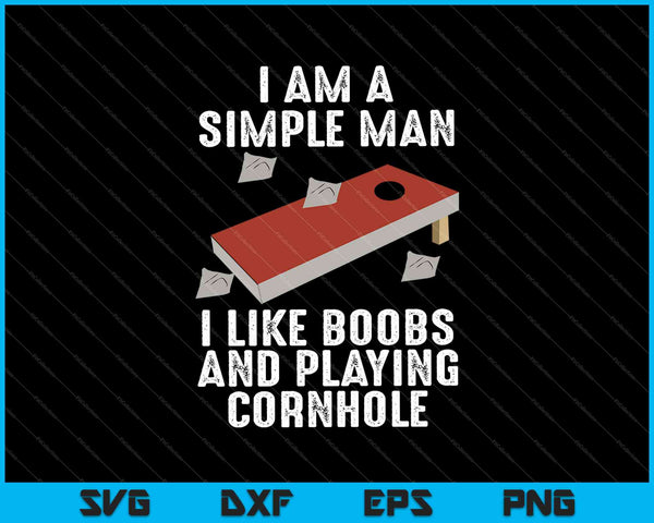 Soy un hombre sencillo, me gustan los abucheos y jugar Cornhole SVG PNG cortando archivos imprimibles