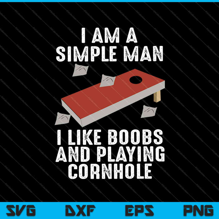 Soy un hombre sencillo, me gustan los abucheos y jugar Cornhole SVG PNG cortando archivos imprimibles