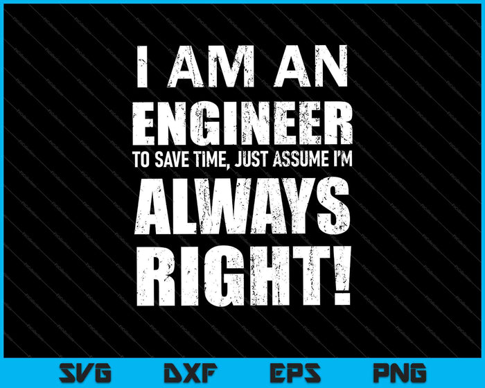 I Am An Engineer Let's Assume I'm Always SVG PNG Cutting Printable Files