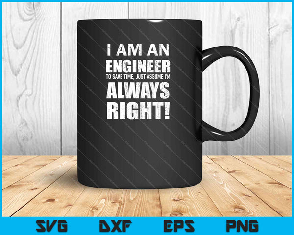 I Am An Engineer Let's Assume I'm Always SVG PNG Cutting Printable Files