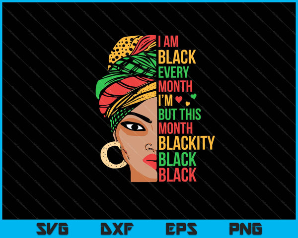 I Am Black Every Month But This Month I'm Blackity Black Svg Cutting Printable Files