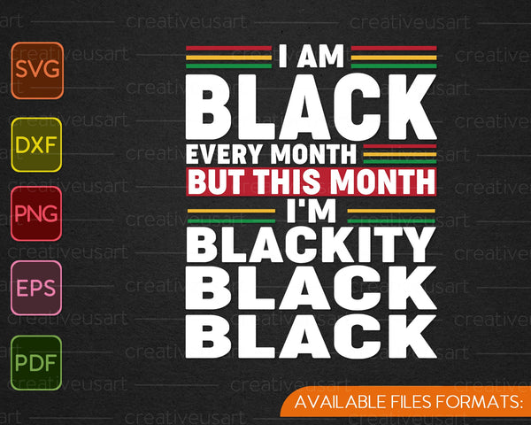 Soy negro todos los meses, pero este mes soy Blackity Black SVG PNG cortando archivos imprimibles 