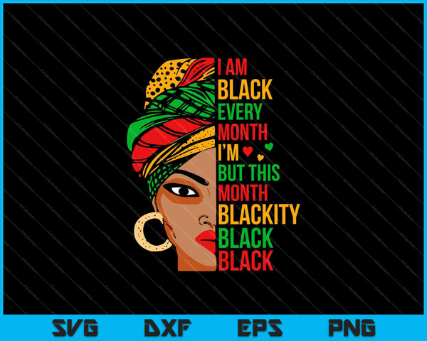 Ik ben elke maand zwart, maar deze maand ben ik Blackity SVG PNG snijden afdrukbare bestanden