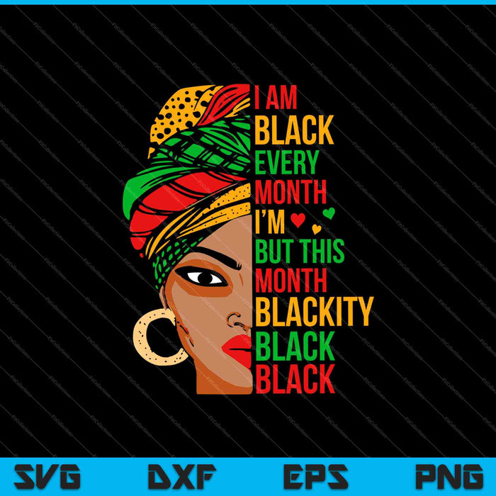 I Am Black Every Month But This Month I'm Blackity SVG PNG Cutting Printable Files