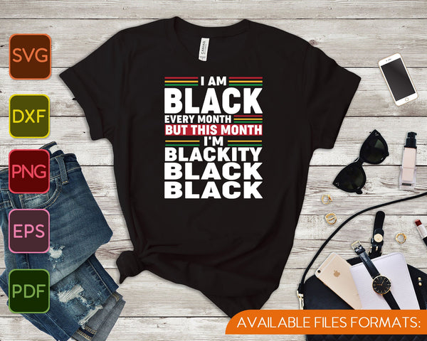 Ik ben elke maand zwart, maar deze maand ben ik Blackity Black SVG PNG snijden afdrukbare bestanden  - on a t-shirt
