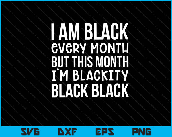 Ik ben elke maand zwart, maar deze maand SVG PNG digitale snijbestanden