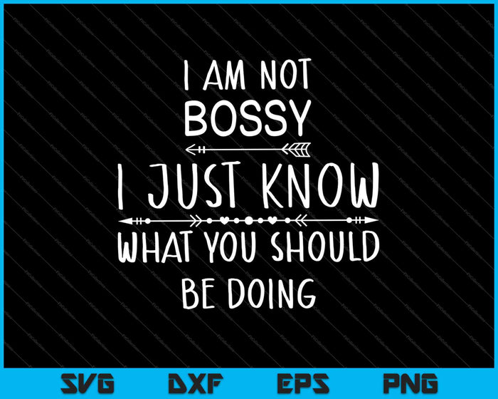 I Am Not Bossy I Just Know What You Should Be SVG PNG Cutting Printable Files
