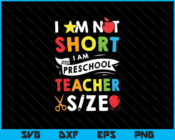 Ik ben niet klein, ik ben een voorschoolse leraar grootte SVG PNG snijden afdrukbare bestanden