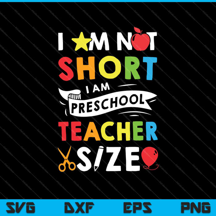 I Am Not Short I Am Preschool Teacher Size SVG PNG Cutting Printable Files