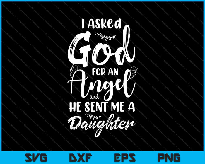 I Asked God for an Angel, He Sent me a Daughter SVG PNG Cutting Printable Files