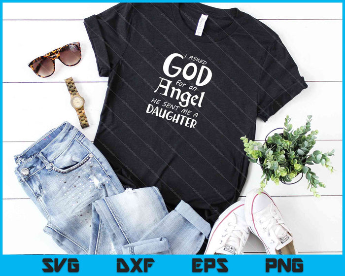 I Asked God for an Angel, He Sent me a Daughter SVG PNG Cutting Printable Files