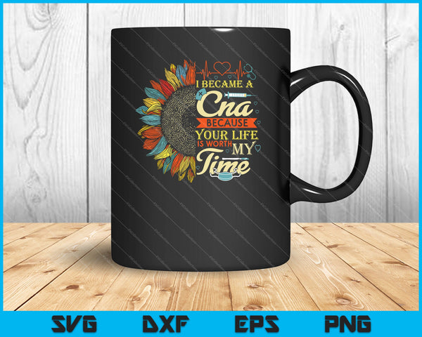 I Became A CNA Nurse Because Your Life Is Worth My Time SVG PNG Printable Files - on a t-shirt