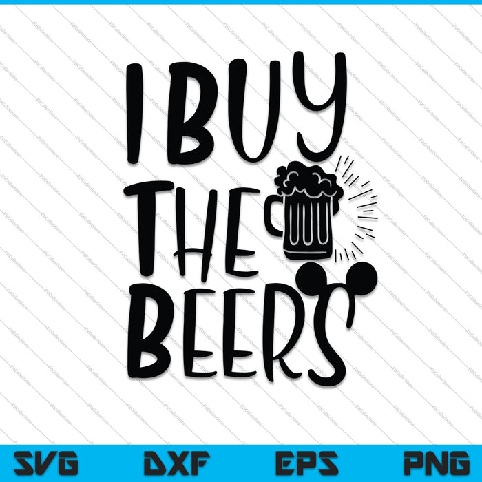 I Buy The Beers SVG PNG Cutting Printable Files
