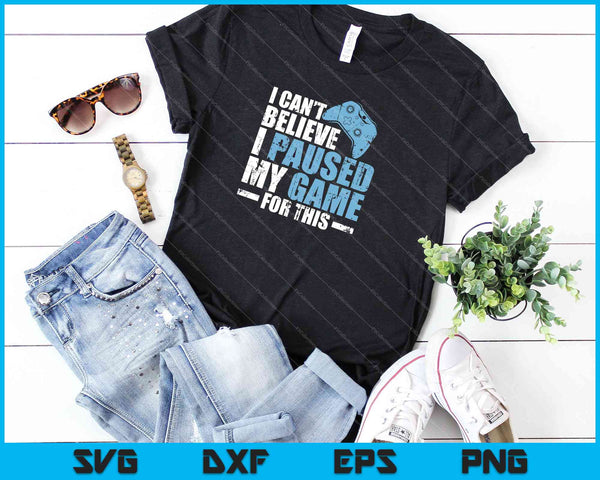 No puedo creer que haya pausado mi juego para este archivo imprimible de corte SVG PNG - on a t-shirt